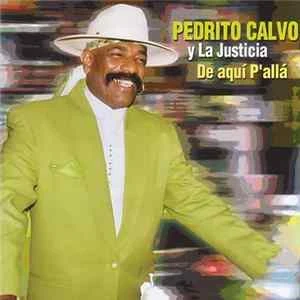 🎼 Pedrito Calvo Y La Justicia - De Aquí P'Allá Album
