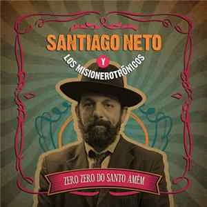 🎼 Santiago Neto Y Los Misionerotrónicos - Zero Zero Do Santo Amém Album